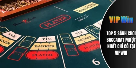 TOP 5 Sảnh Chơi Baccarat Mượt Nhất Chỉ Có Tại VIPWIN 10 5 sảnh chơi baccarat mượt nhất