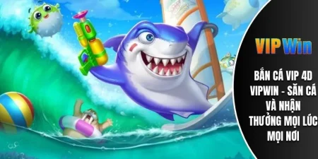 Bắn Cá VIP 4D VIPWIN - Săn Cá Và Nhận Thưởng Mọi Lúc Mọi Nơi 7 Bắn cá vip 4D vipwin