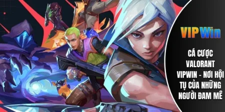 Cá Cược Valorant VIPWIN - Nơi Hội Tụ Của Những Người Đam Mê 9 Cá cược Valorant VIPWIN
