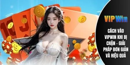 Cách Vào VIPWIN Khi Bị Chặn - Giải Pháp Đơn Giản Và Hiệu Quả 1 cách vào vipwin khi bị chặn
