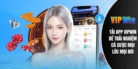 Tải APP VIPWIN Để Trải Nghiệm Cá Cược Mọi Lúc Mọi Nơi 5 tải app vipwin