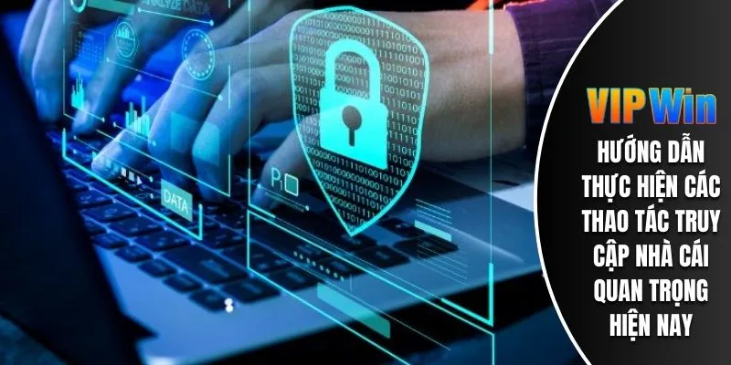 Hướng dẫn thực hiện các thao tác truy cập nhà cái quan trọng hiện nay