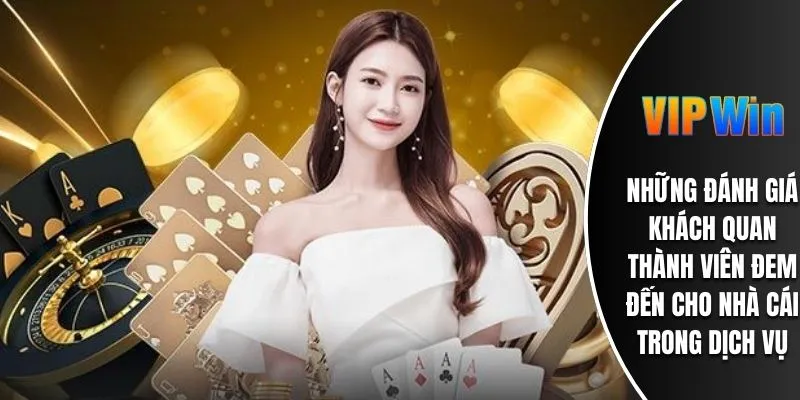 Những đánh giá khách quan thành viên đem đến cho nhà cái trong dịch vụ